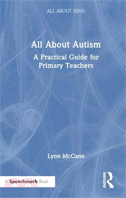 All about Autism: A Practical Guide to Supporting Autistic Learners in the Primary School