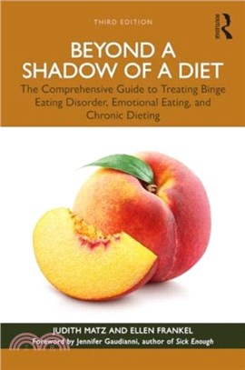 Beyond a Shadow of a Diet：The Comprehensive Guide to Treating Binge Eating Disorder, Emotional Eating, and Chronic Dieting.