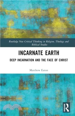 Incarnate Earth：Deep Incarnation and the Face of Christ