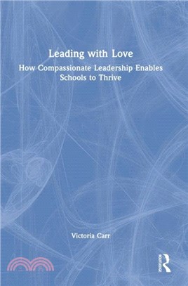 Leading with Love: How Compassionate Leadership Enables Schools to Thrive