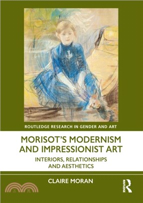 Morisot’s Modernism and Impressionist Art：Interiors, Relationships, and Aesthetics