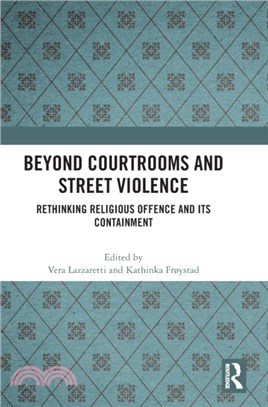 Beyond Courtrooms and Street Violence：Rethinking Religious Offence and Its Containment