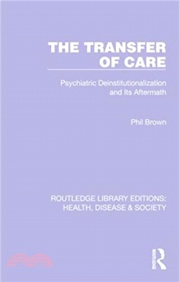 The Transfer of Care：Psychiatric Deinstitutionalization and Its Aftermath