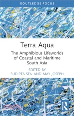 Terra Aqua：The Amphibious Lifeworlds of Coastal and Maritime South Asia