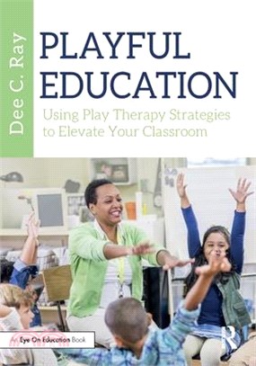 Playful education :  using play therapy strategies to elevate your classroom /