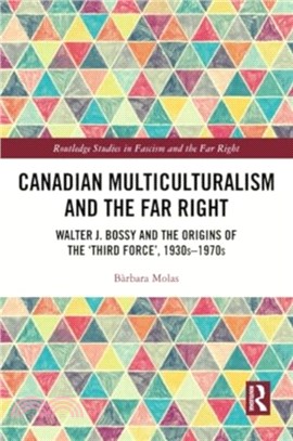 Canadian Multiculturalism and the Far Right：Walter J. Bossy and the Origins of the ?hird Force?? 1930s??970s