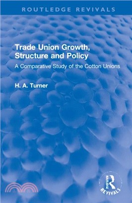 Trade Union Growth, Structure and Policy：A Comparative Study of the Cotton Unions