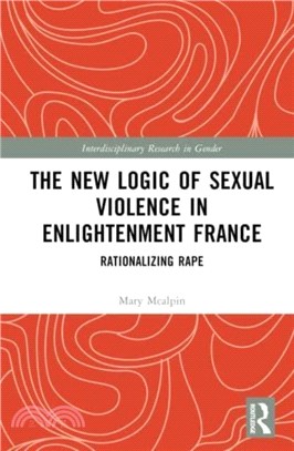 The New Logic of Sexual Violence in Enlightenment France：Rationalizing Rape