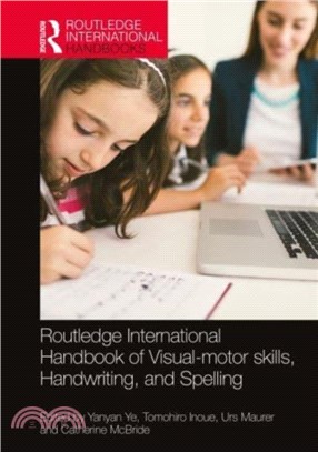 Routledge International Handbook of Visual-motor skills, Handwriting, and Spelling：Theory, Research, and Practice