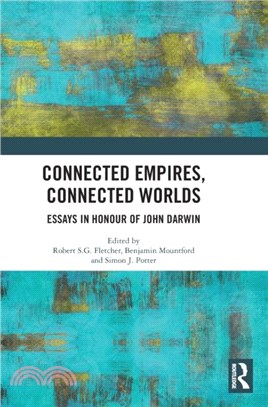 Connected Empires, Connected Worlds：Essays in Honour of John Darwin