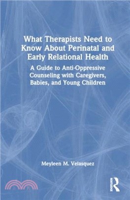 What Therapists Need to Know About Perinatal and Early Relational Health：A Guide to Anti-Oppressive Counseling with Caregivers, Babies, and Young Children