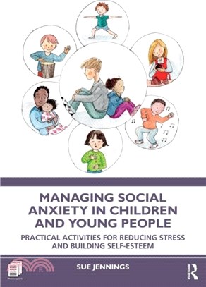 Managing Social Anxiety in Children and Young People：Practical Activities for Reducing Stress and Building Self Esteem