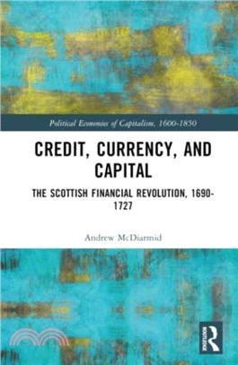 Credit, Currency, and Capital：The Scottish Financial Revolution, 1690-1727