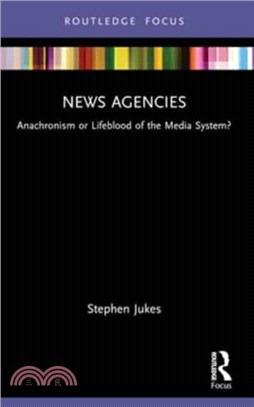 News Agencies：Anachronism or Lifeblood of the Media System?