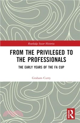 From the Privileged to the Professionals：The Early Years of the FA Cup