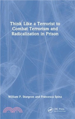 Think Like a Terrorist to Combat Terrorism and Radicalization in Prison