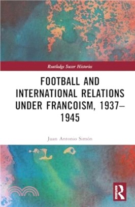 Football and International Relations under Francoism, 1937??945