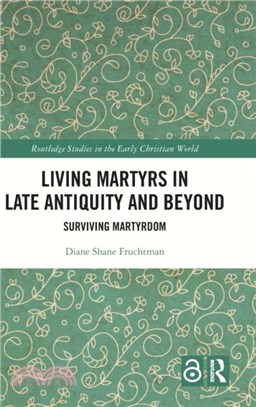 Living Martyrs in Late Antiquity and Beyond：Surviving Martyrdom