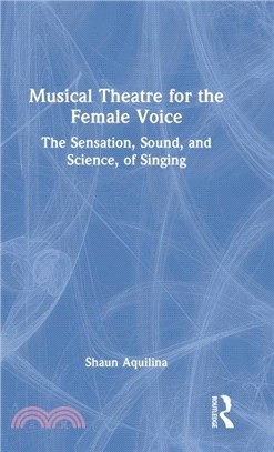 Musical Theatre for the Female Voice：The Sensation, Sound, and Science, of Singing