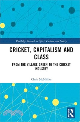 Cricket, Capitalism and Class: From the Village Green to the Cricket Industry