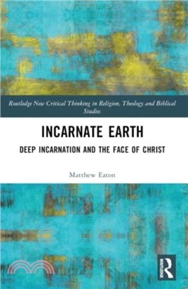 Incarnate Earth：Deep Incarnation and the Face of Christ