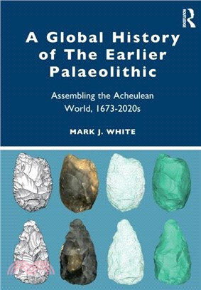 A Global History of The Earlier Palaeolithic：Assembling the Acheulean World, 1673-2020s