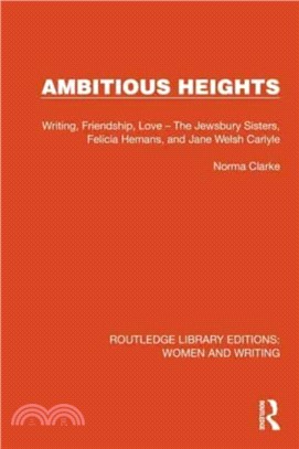 Ambitious Heights：Writing, Friendship, Love ??The Jewsbury Sisters, Felicia Hemans, and Jane Welsh Carlyle