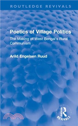 Poetics of Village Politics：The Making of West Bengal's Rural Communism