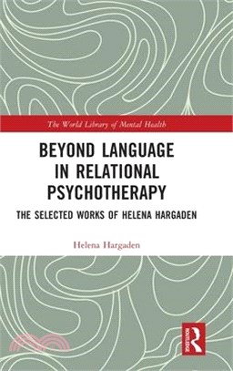 Beyond Language in Relational Psychotherapy: The Selected Works of Helena Hargaden