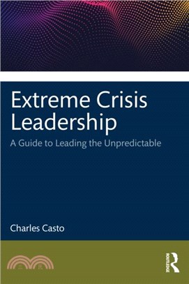 Extreme Crisis Leadership：A Handbook for Leading Through the Unpredictable