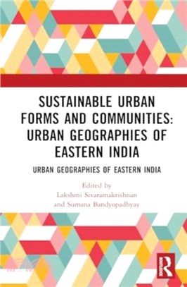 Sustainable Urban Forms and Communities: Urban Geographies of Eastern India：Urban Geographies of Eastern India