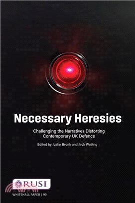 Necessary Heresies：Challenging the Narratives Distorting Contemporary UK Defence