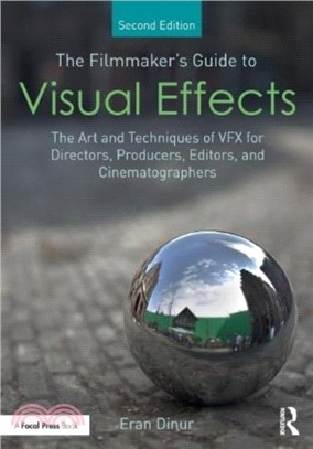 The Filmmaker's Guide to Visual Effects：The Art and Techniques of VFX for Directors, Producers, Editors and Cinematographers