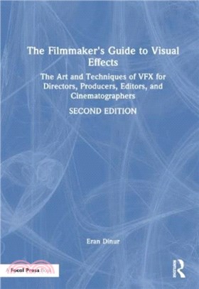 The Filmmaker's Guide to Visual Effects：The Art and Techniques of VFX for Directors, Producers, Editors and Cinematographers