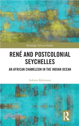 Rene and Postcolonial Seychelles：An African Chameleon in the Indian Ocean