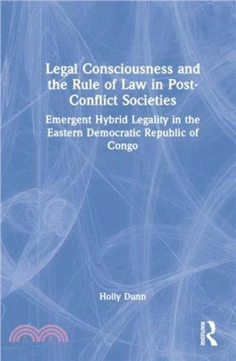 Legal Consciousness and the Rule of Law in Post-Conflict Societies：Emergent Hybrid Legality in the Eastern Democratic Republic of Congo