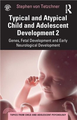 Typical and Atypical Child and Adolescent Development 2 Genes, Fetal Development and Early Neurological Development