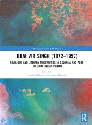 Bhai Vir Singh (1872-1957)：Religious and Literary Modernities in Colonial and Post-Colonial Indian Punjab