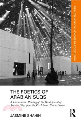 The Poetics of Arabian Suqs：A Hermeneutic Reading of the Development of Arabian Suqs from the Pre-Islamic Era to Present