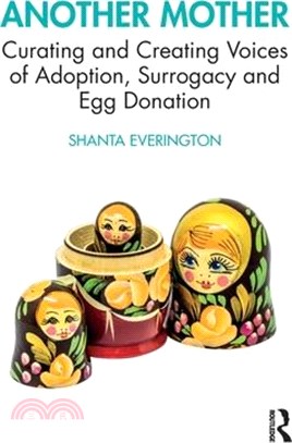 Another Mother: Curating and Creating Voices of Adoption, Surrogacy and Egg Donation