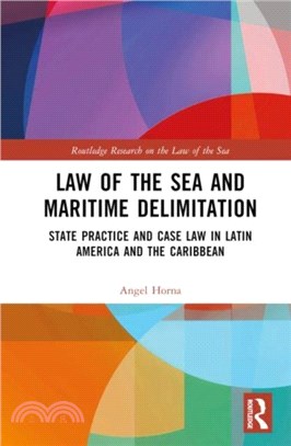 Law of the Sea and Maritime Delimitation：State Practice and Case Law in Latin America and the Caribbean