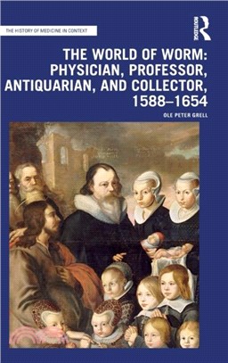 The World of Worm: Physician, Professor, Antiquarian, and Collector, 1588-1654