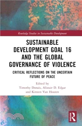 Sustainable Development Goal 16 and the Global Governance of Violence：Critical Reflections on the Uncertain Future of Peace