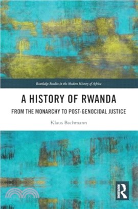 A History of Rwanda：From the Monarchy to Post-genocidal Justice