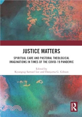 Justice Matters：Spiritual Care and Pastoral Theological Imaginations in Times of the COVID-19 Pandemic