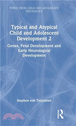 Typical and Atypical Child and Adolescent Development 2 Genes, Fetal Development and Early Neurological Development