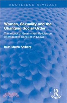 Women, Sexuality and the Changing Social Order：The Impact of Government Policies on Reproductive Behavior in Kenya