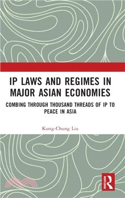 IP Laws and Regimes in Major Asian Economies：Combing Through Thousand Threads of IP To Peace in Asia
