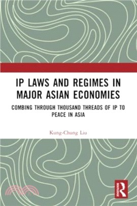 IP Laws and Regimes in Major Asian Economies：Combing through Thousand Threads of IP to Peace in Asia