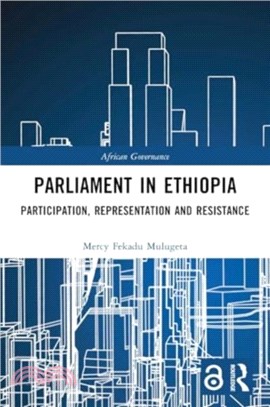 Parliament in Ethiopia：Participation, Representation and Resistance